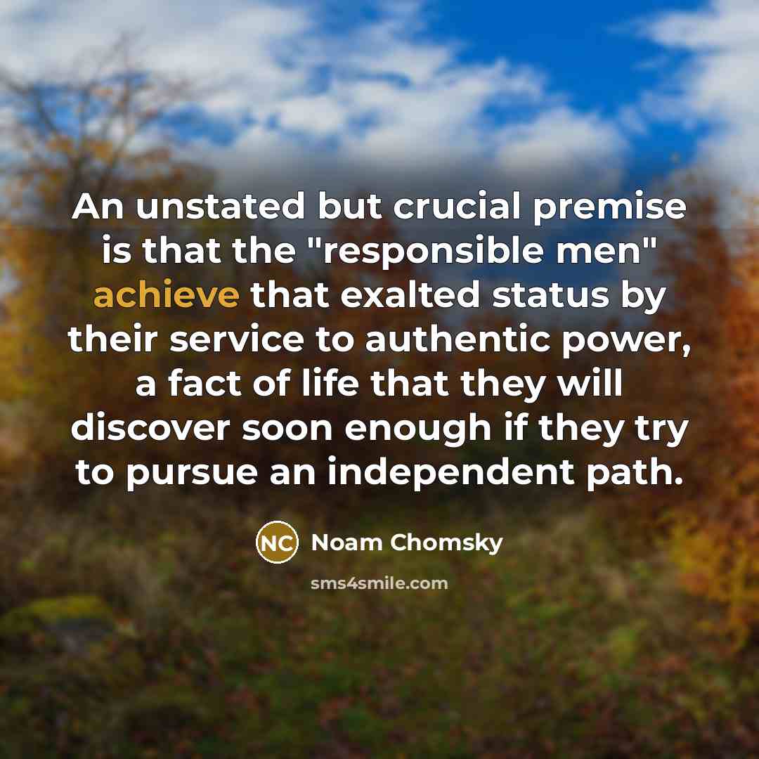 “An unstated but crucial premise is that the "responsible men"…” quote by Noam Chomsky