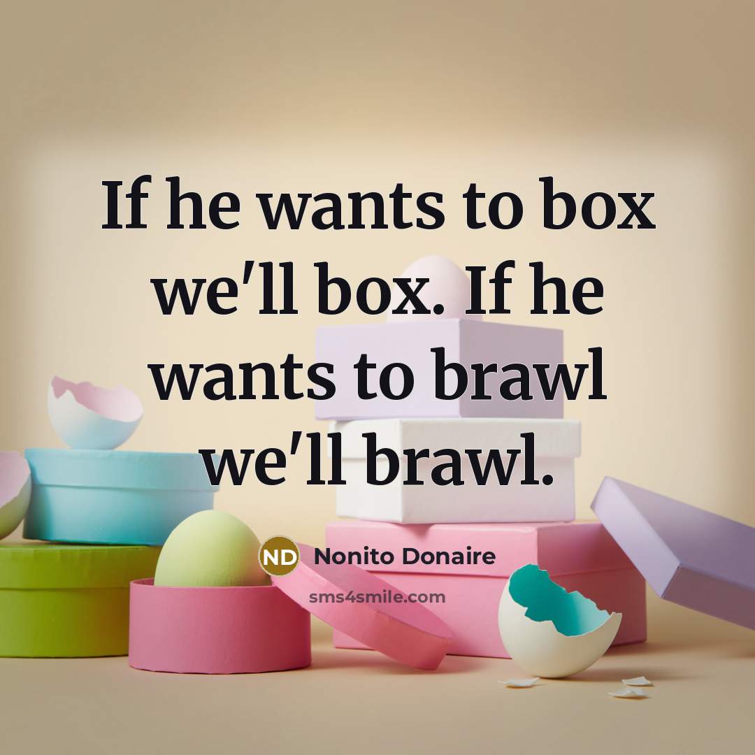 “If he wants to box we'll box. If he wants…” quote by Nonito Donaire
