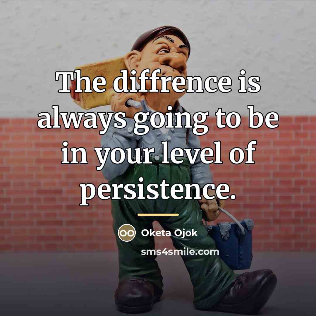 “The diffrence is always going to be in your level…” quote by Oketa Ojok