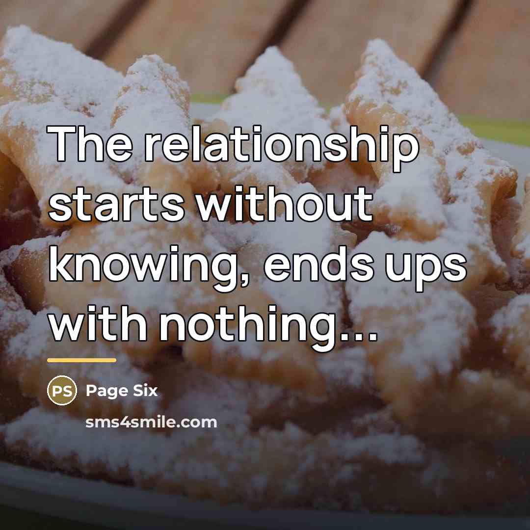“The relationship starts without knowing, ends ups with nothing...…” quote by Page Six