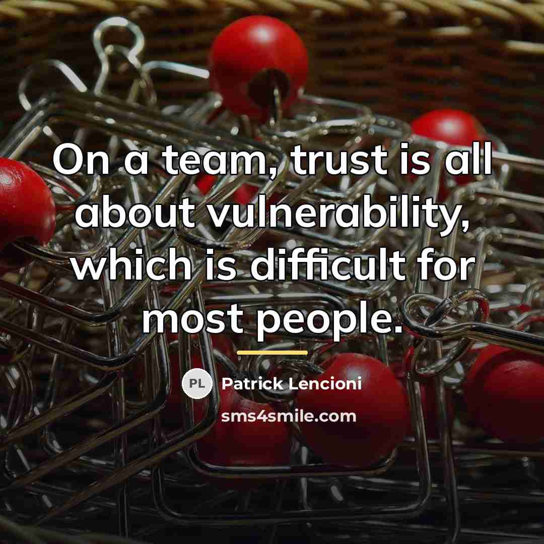 “On a team, trust is all about vulnerability, which is…” quote by Patrick Lencioni
