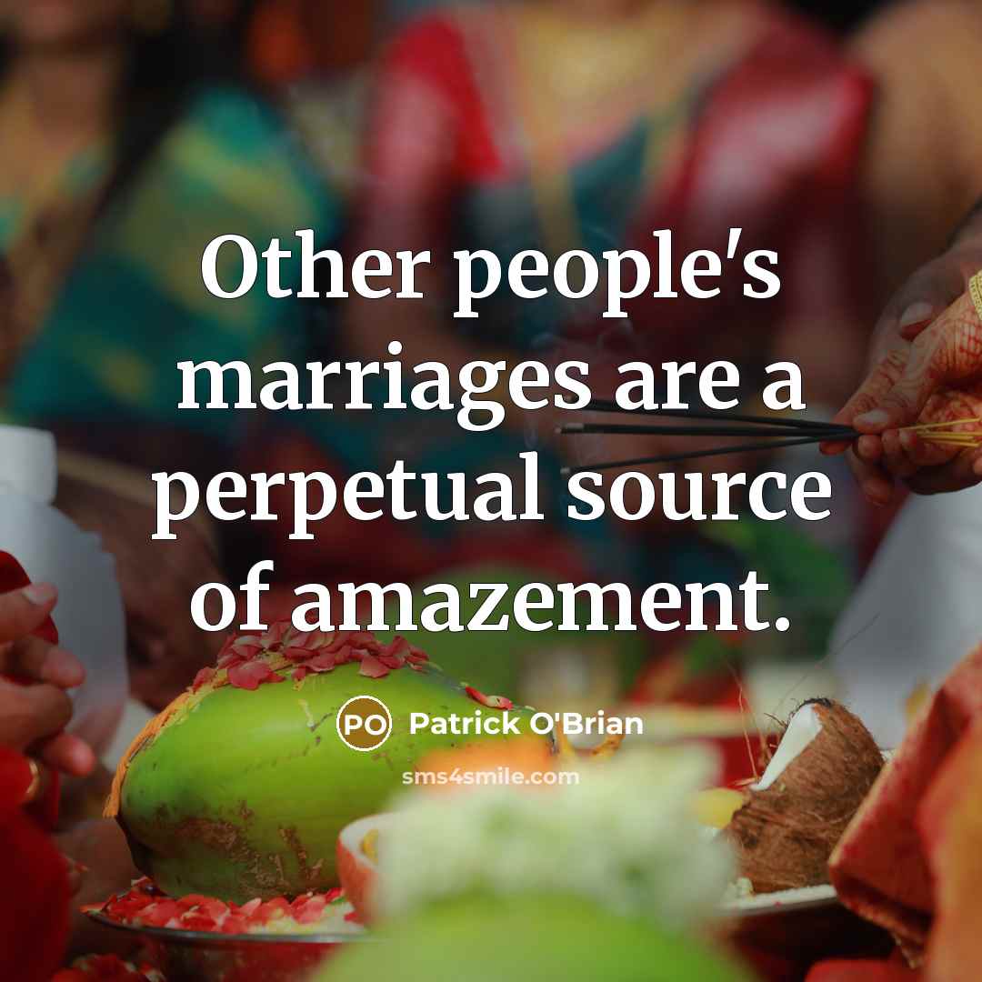 “Other people's marriages are a perpetual source of amazement.…” quote by Patrick O'Brian
