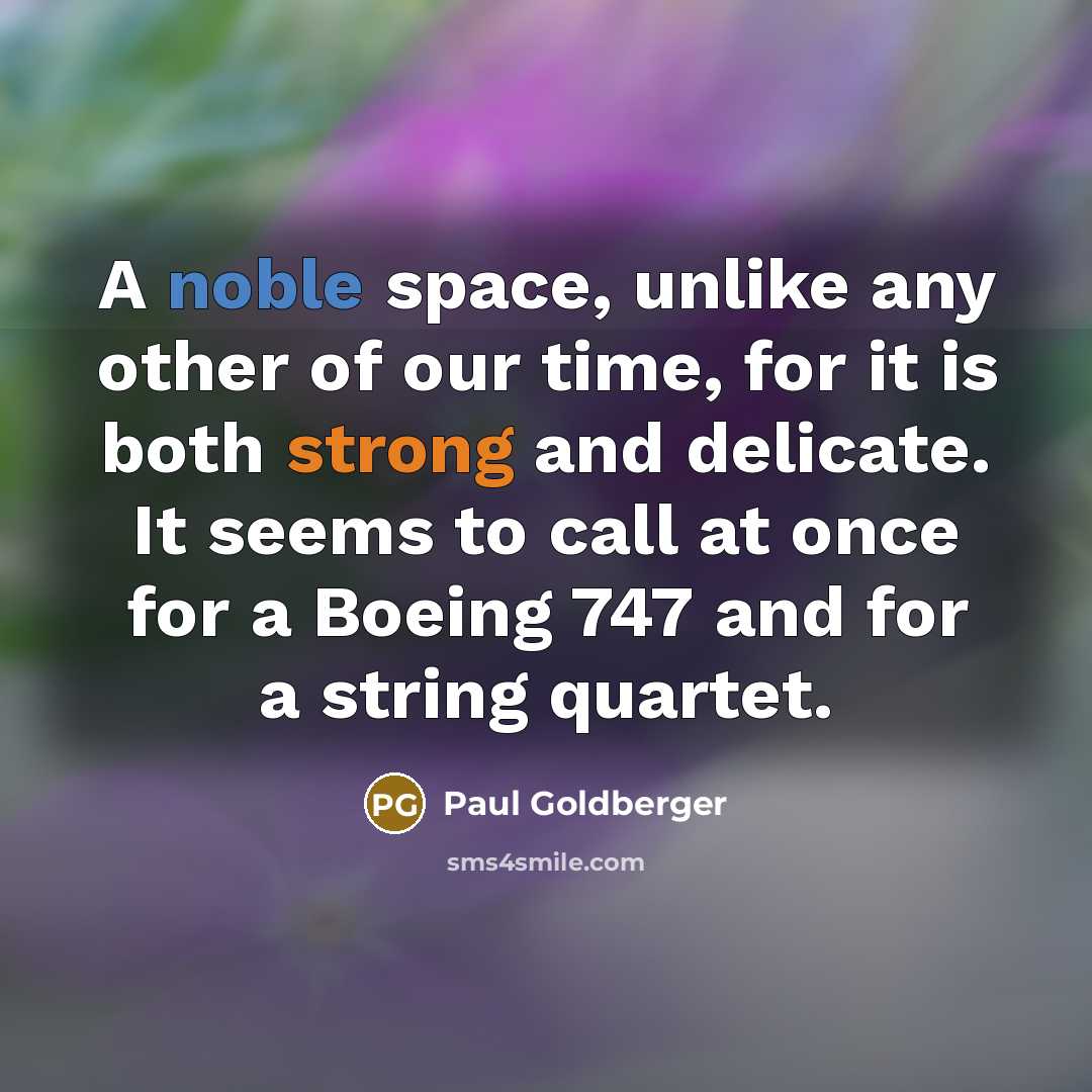 “A noble space, unlike any other of our time, for…” quote by Paul Goldberger