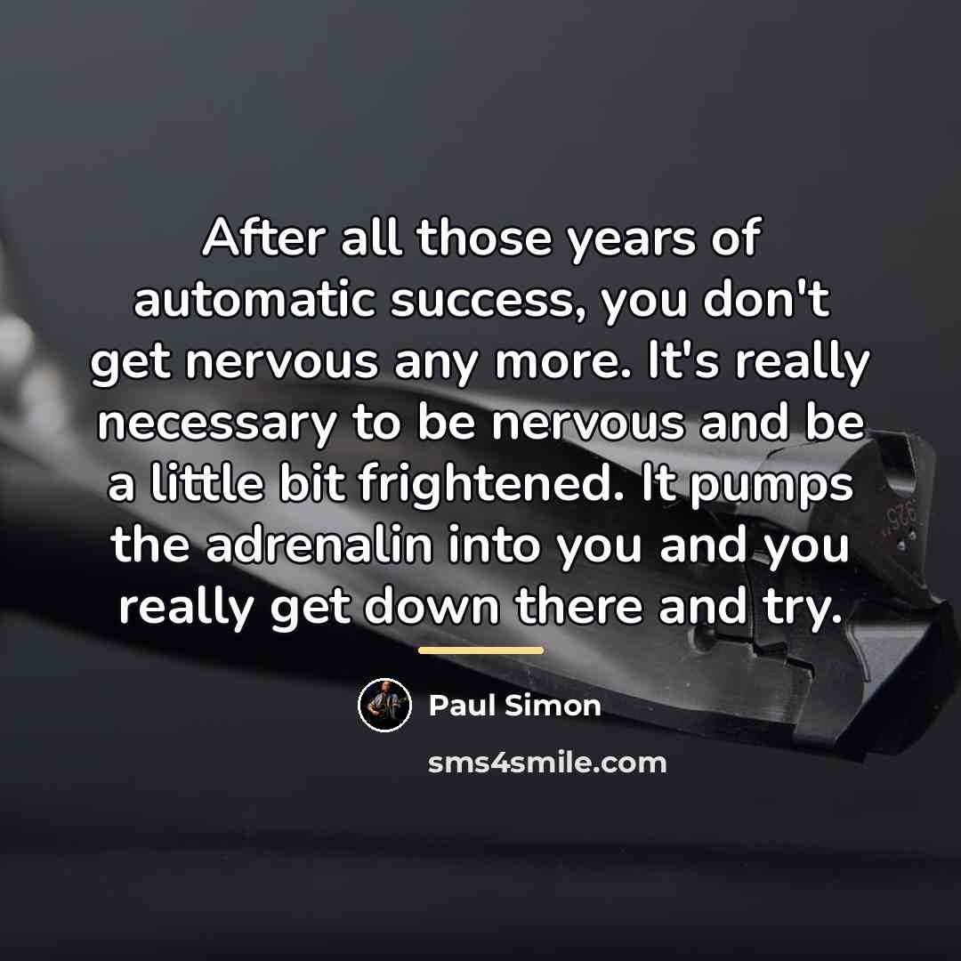 “After all those years of automatic success, you don't get…” quote by Paul Simon