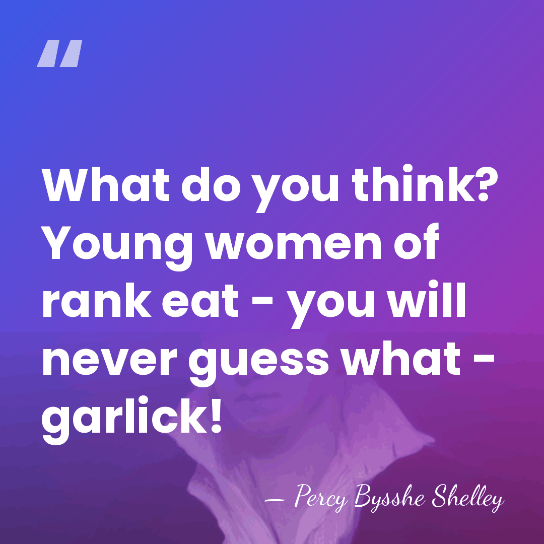 What do you think? Young women of rank eat - you will&hellip; - Percy Bysshe Shelley