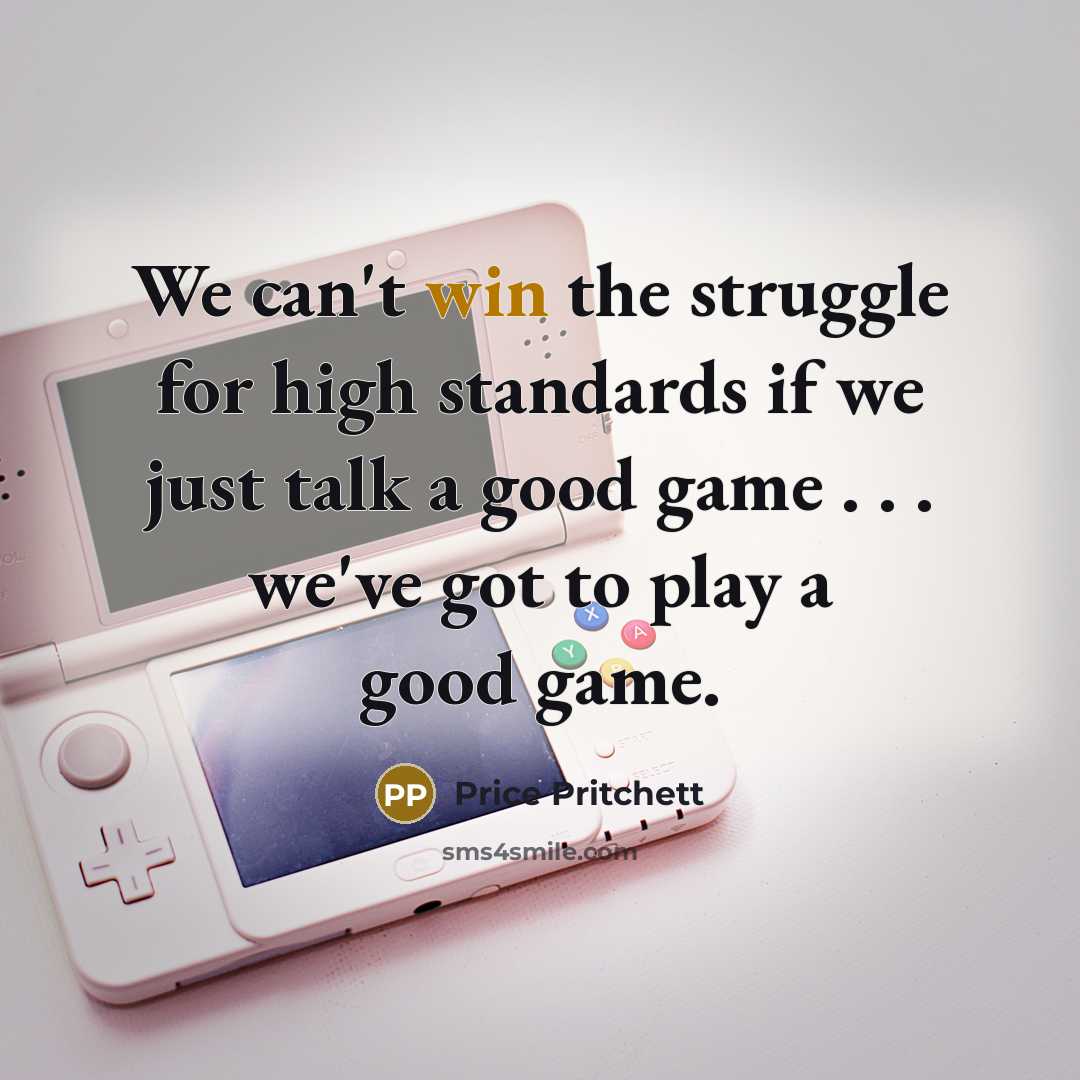 “We can't win the struggle for high standards if we…” quote by Price Pritchett
