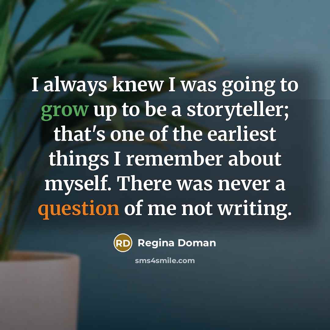 “I always knew I was going to grow up to…” quote by Regina Doman