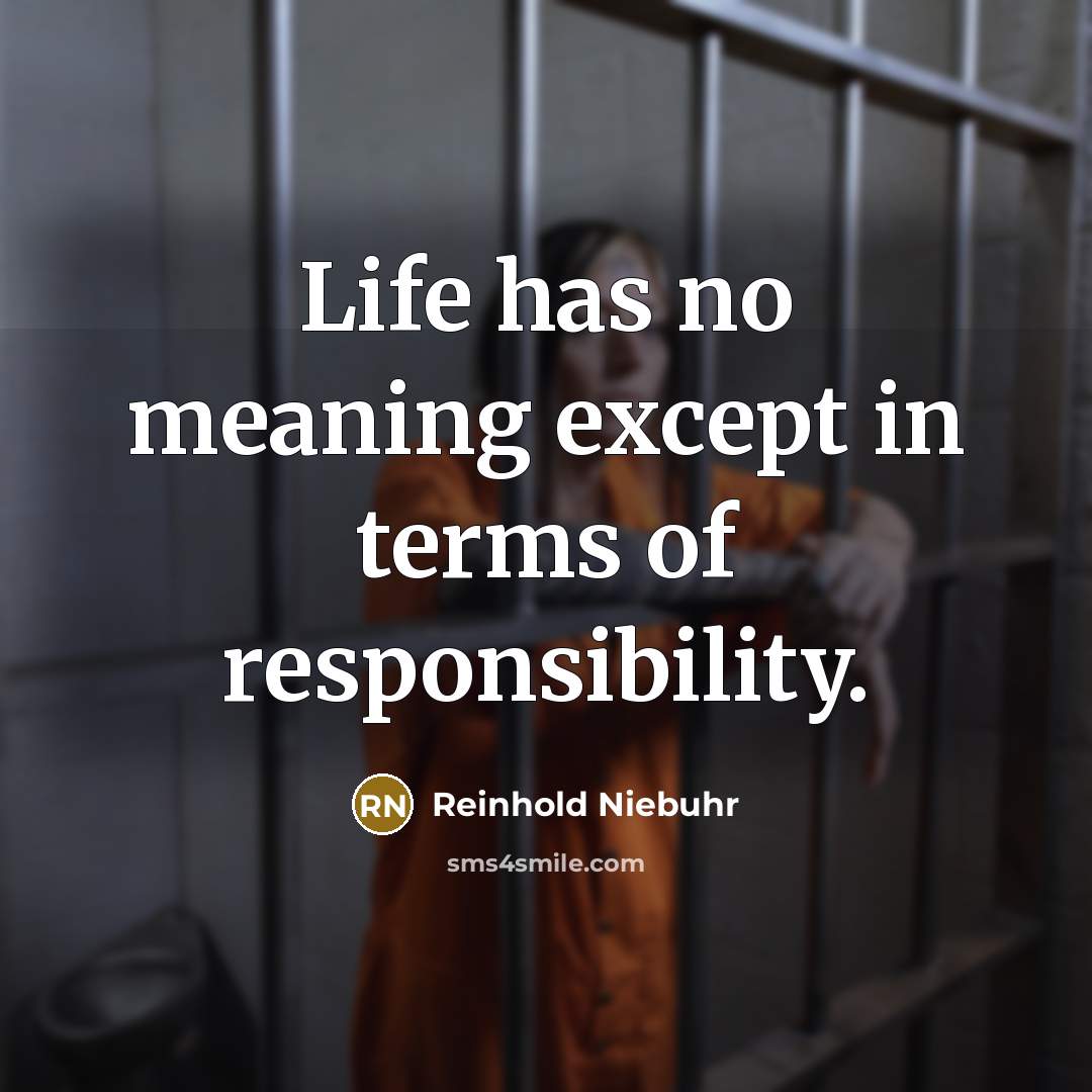 “Life has no meaning except in terms of responsibility.…” quote by Reinhold Niebuhr