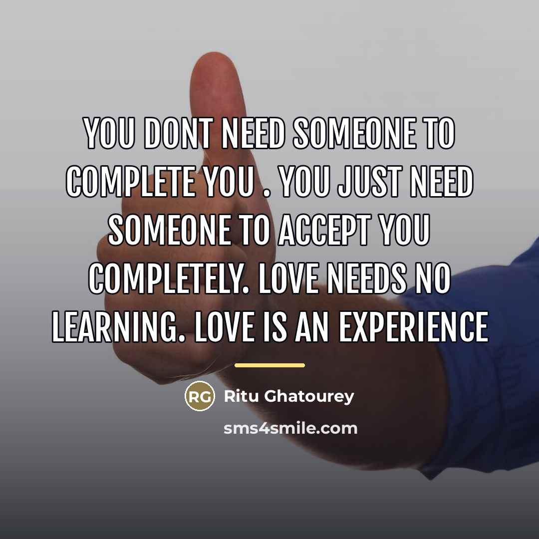 “You dont need someone to complete you . You just…” quote by Ritu Ghatourey