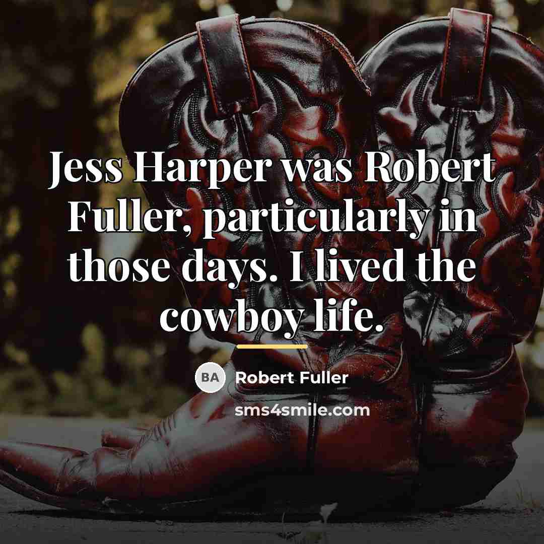 “Jess Harper was Robert Fuller, particularly in those days. I…” quote by Robert Fuller