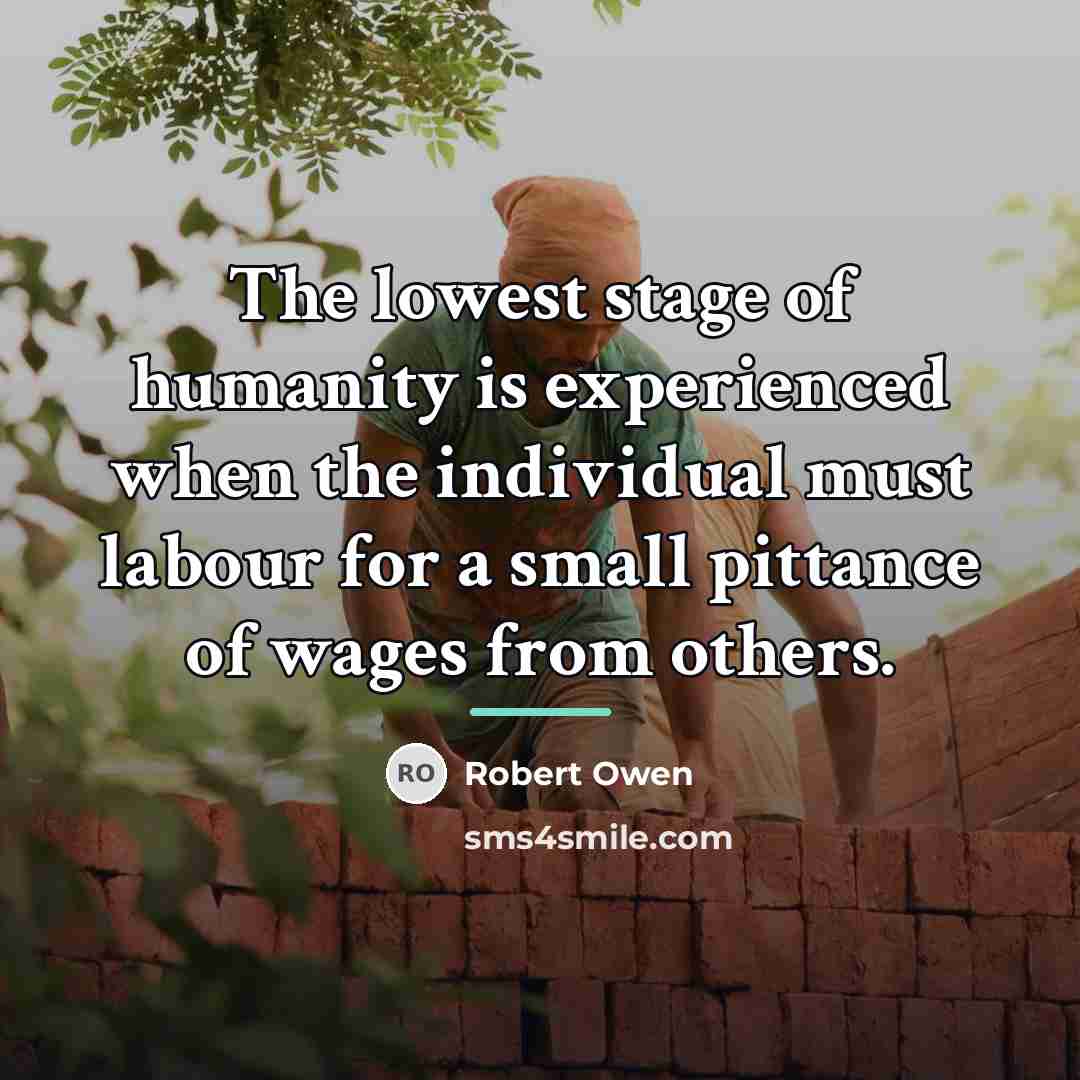 “The lowest stage of humanity is experienced when the individual…” quote by Robert Owen