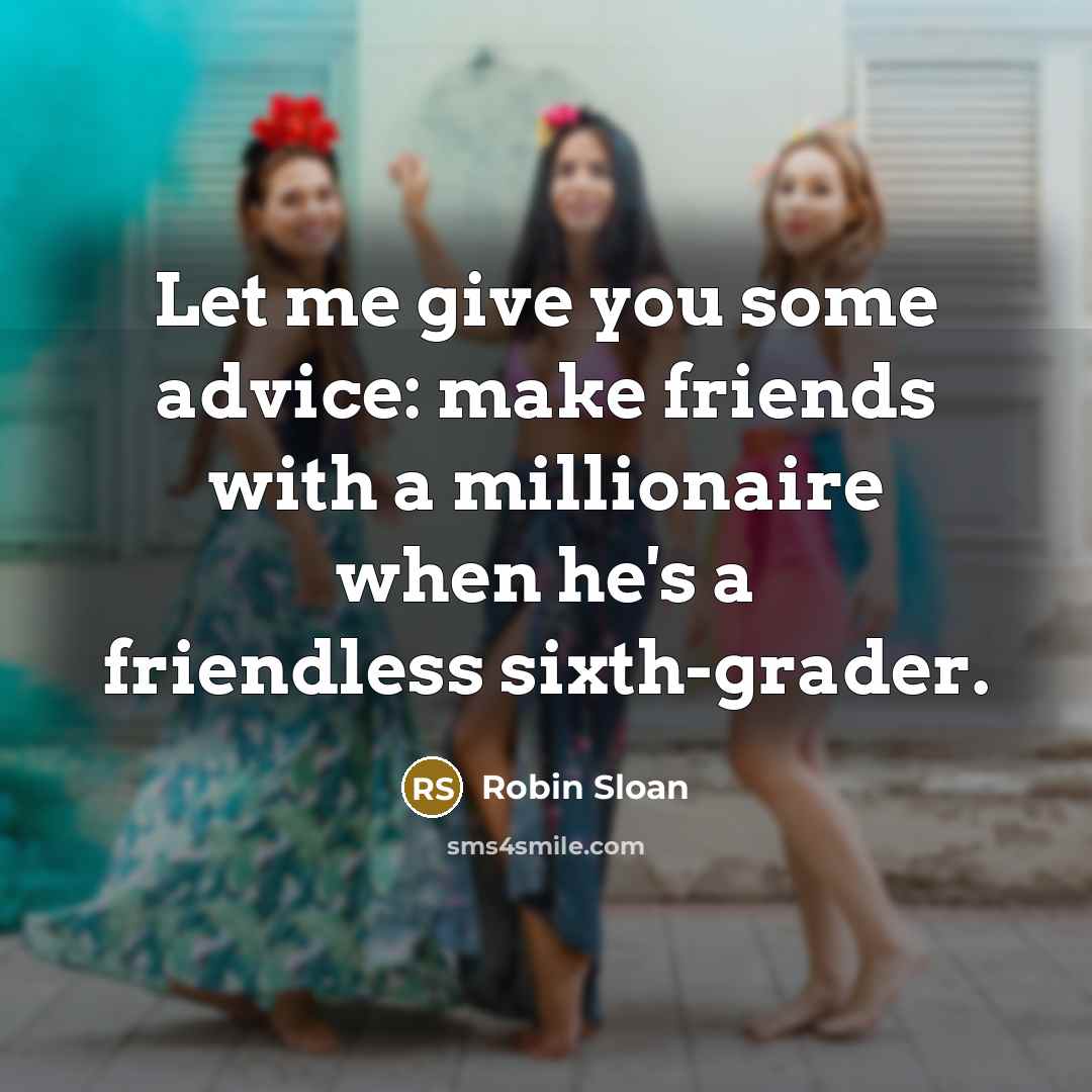 “Let me give you some advice: make friends with a…” quote by Robin Sloan