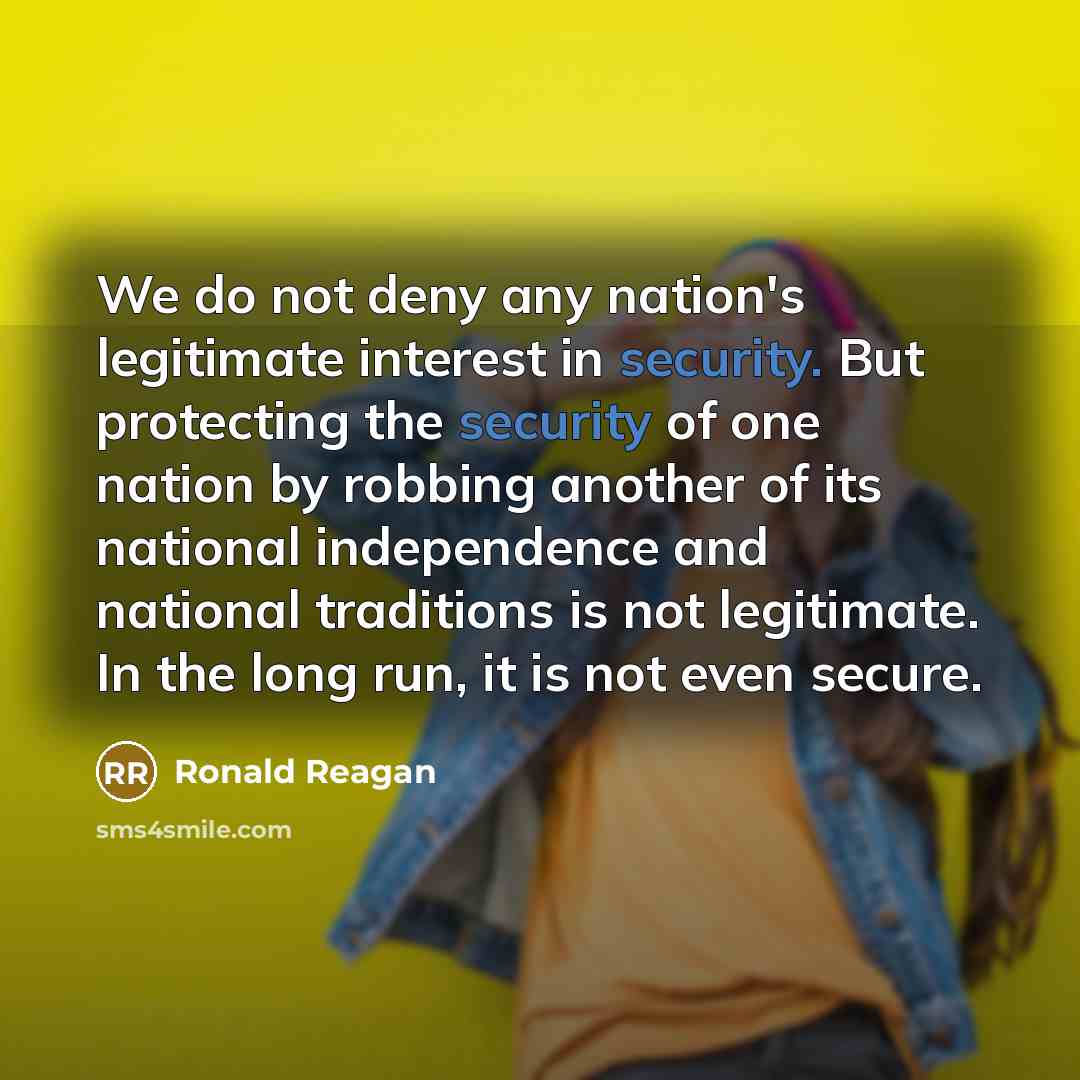 “We do not deny any nation's legitimate interest in security.…” quote by Ronald Reagan