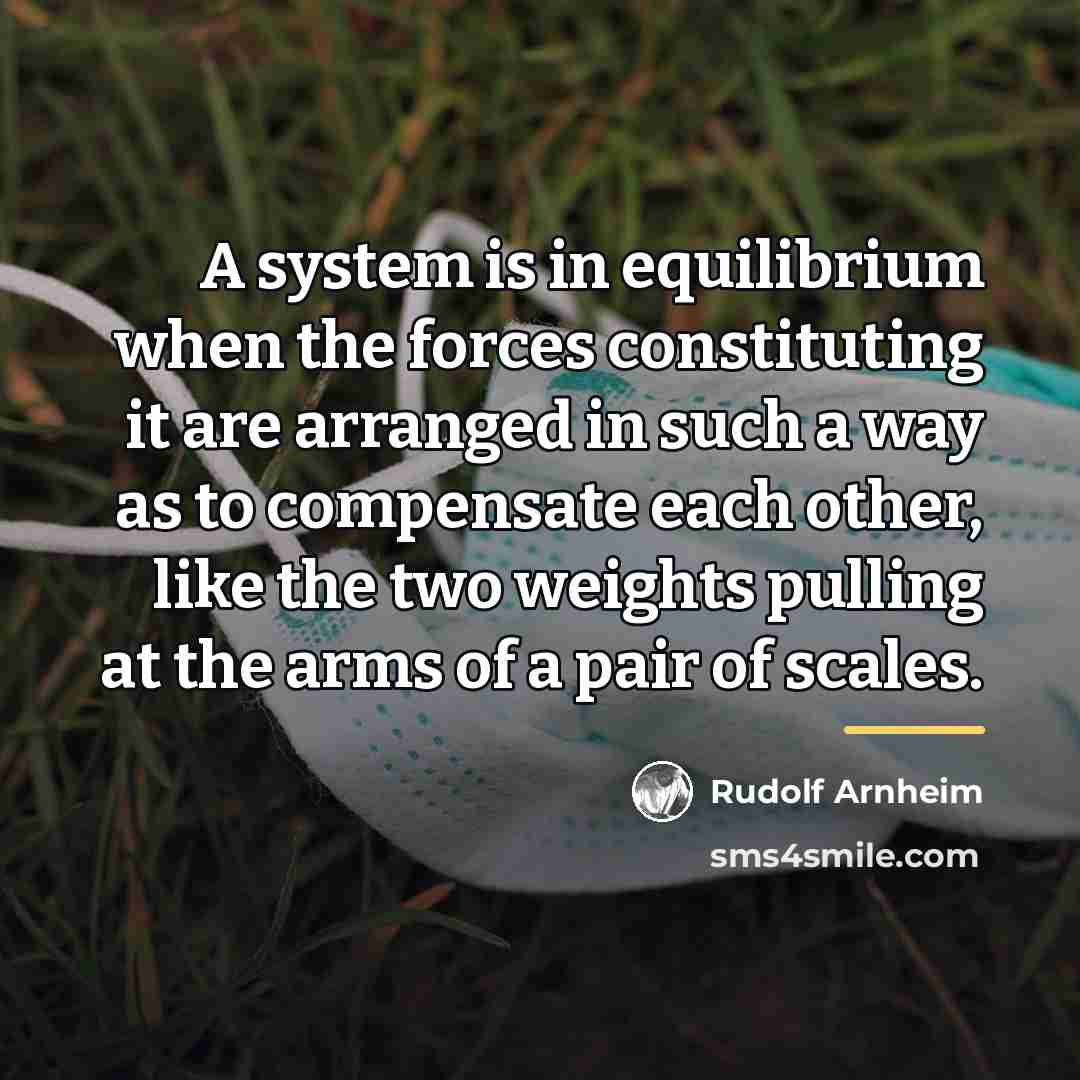 “A system is in equilibrium when the forces constituting it…” quote by Rudolf Arnheim