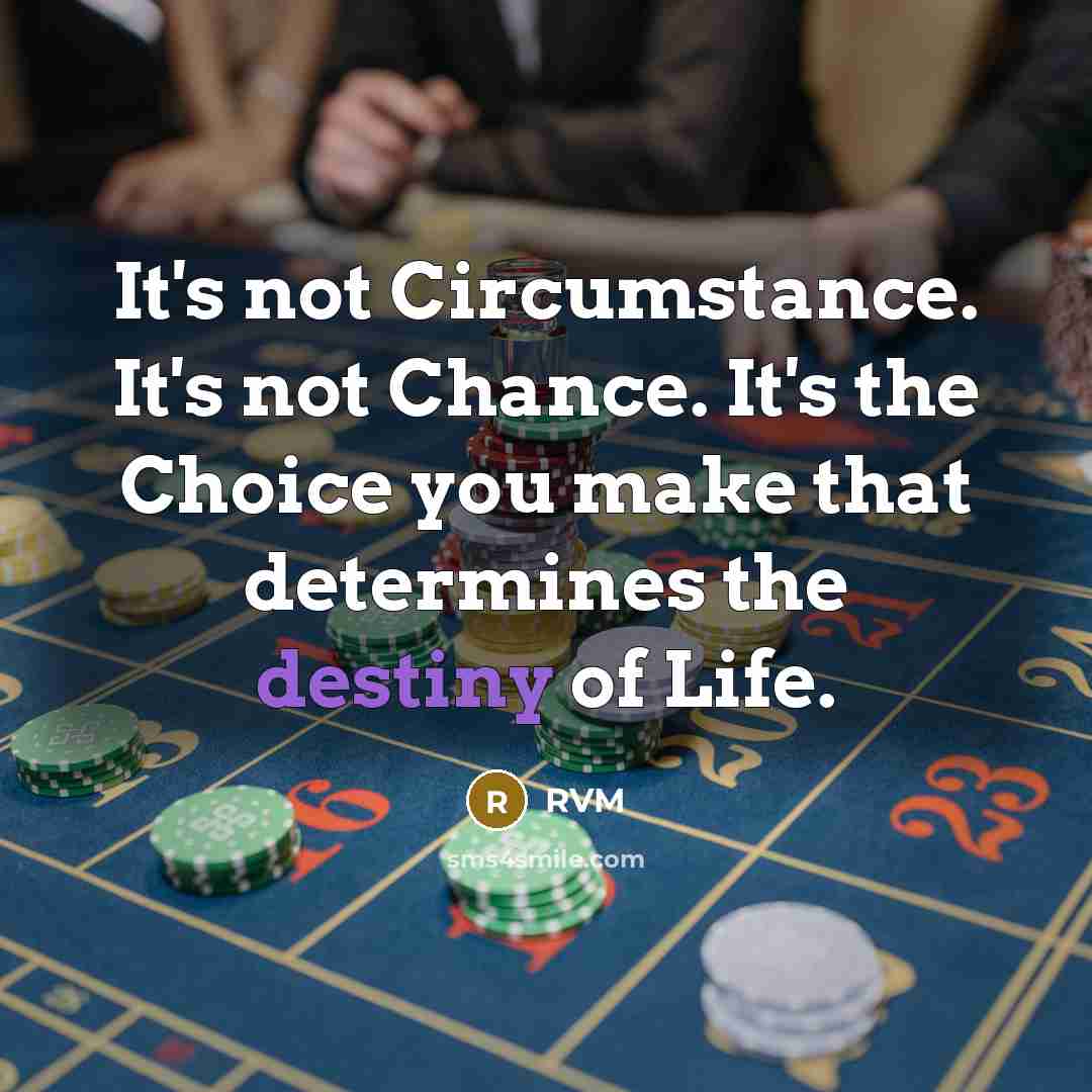 “It's not Circumstance. It's not Chance. It's the Choice you…” quote by RVM