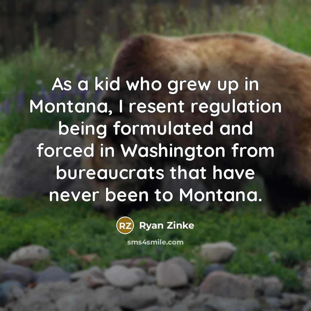 “As a kid who grew up in Montana, I resent…” quote by Ryan Zinke