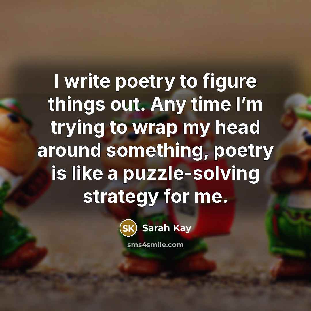“I write poetry to figure things out. Any time I’m…” quote by Sarah Kay