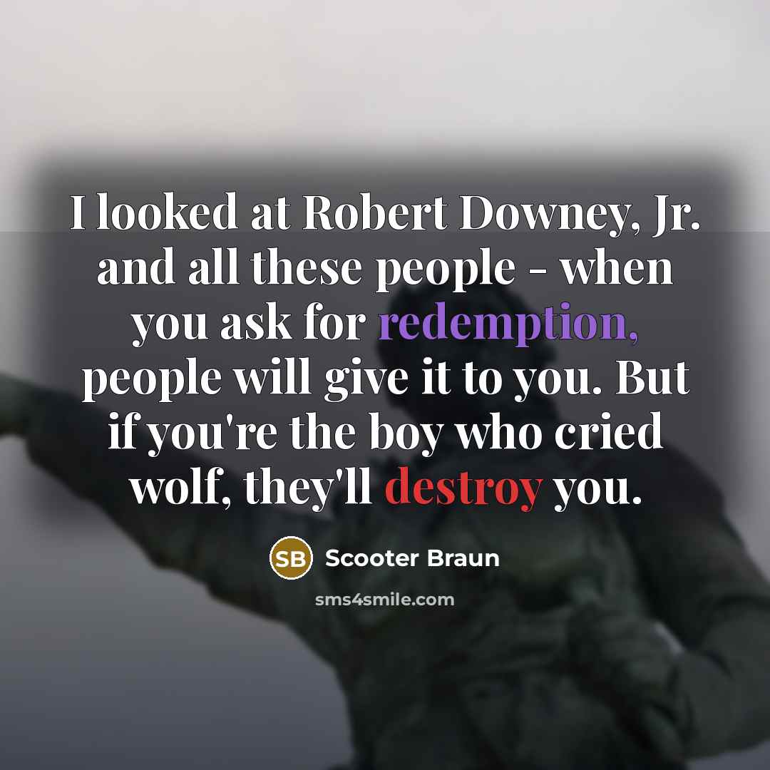 “I looked at Robert Downey, Jr. and all these people…” quote by Scooter Braun