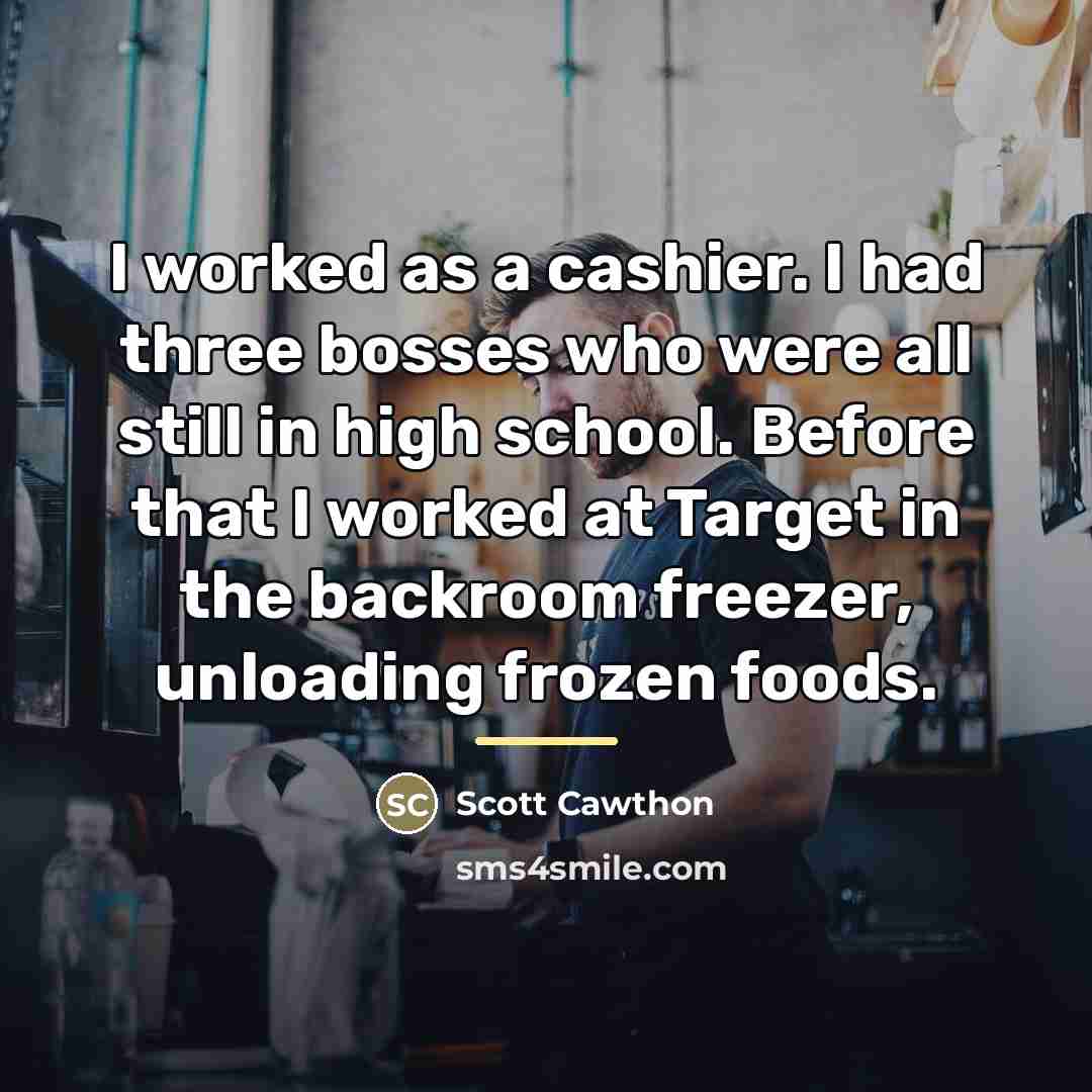 “I worked as a cashier. I had three bosses who…” quote by Scott Cawthon