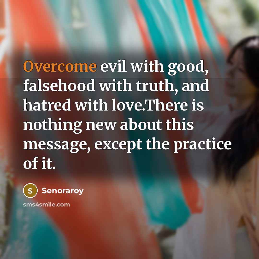 “Overcome evil with good, falsehood with truth, and hatred with…” quote by Senoraroy