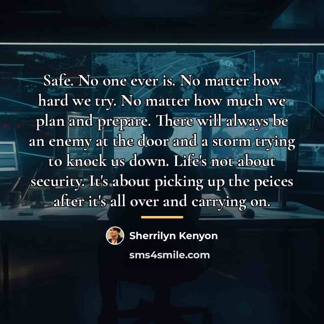 “Safe. No one ever is. No matter how hard we…” quote by Sherrilyn Kenyon