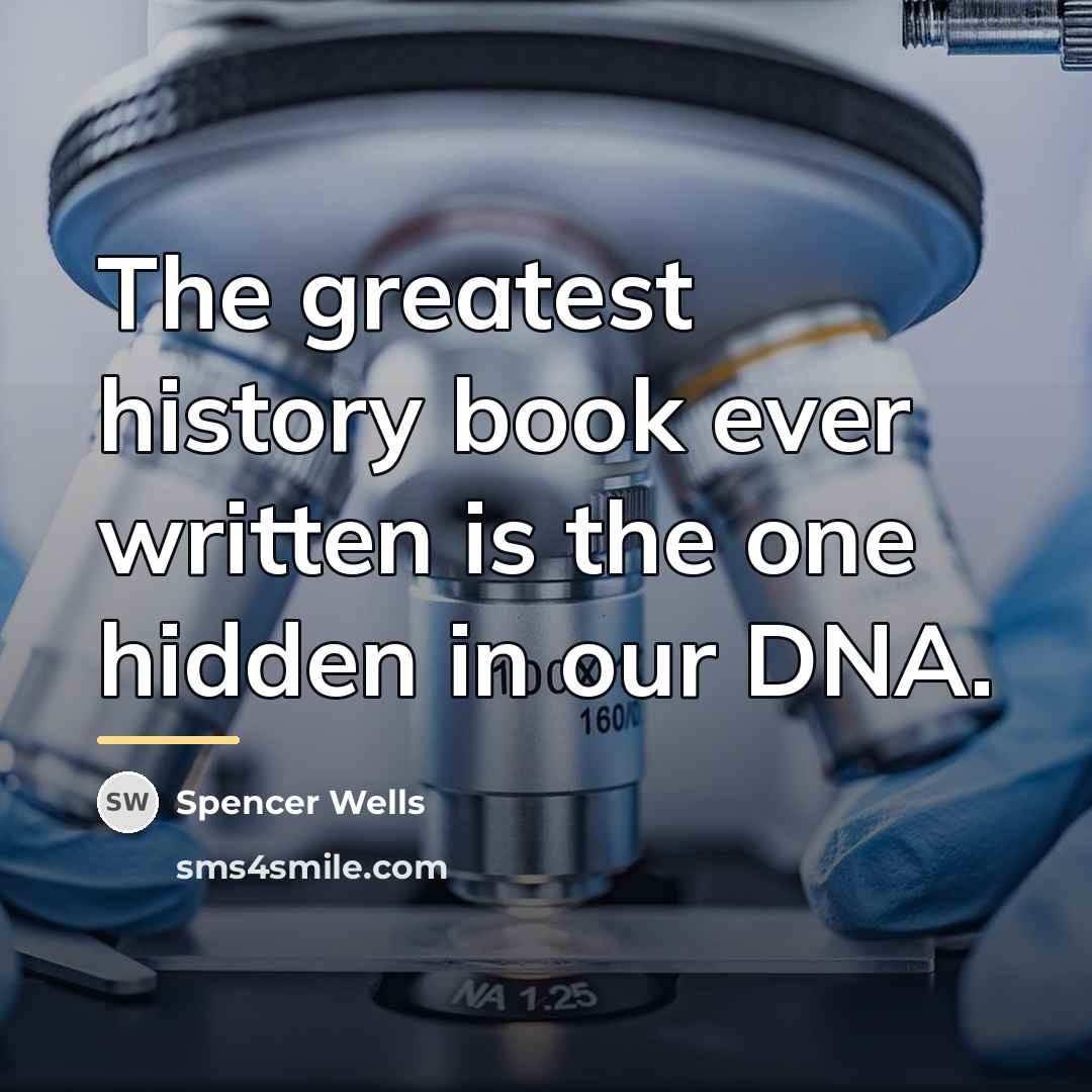 “The greatest history book ever written is the one hidden…” quote by Spencer Wells