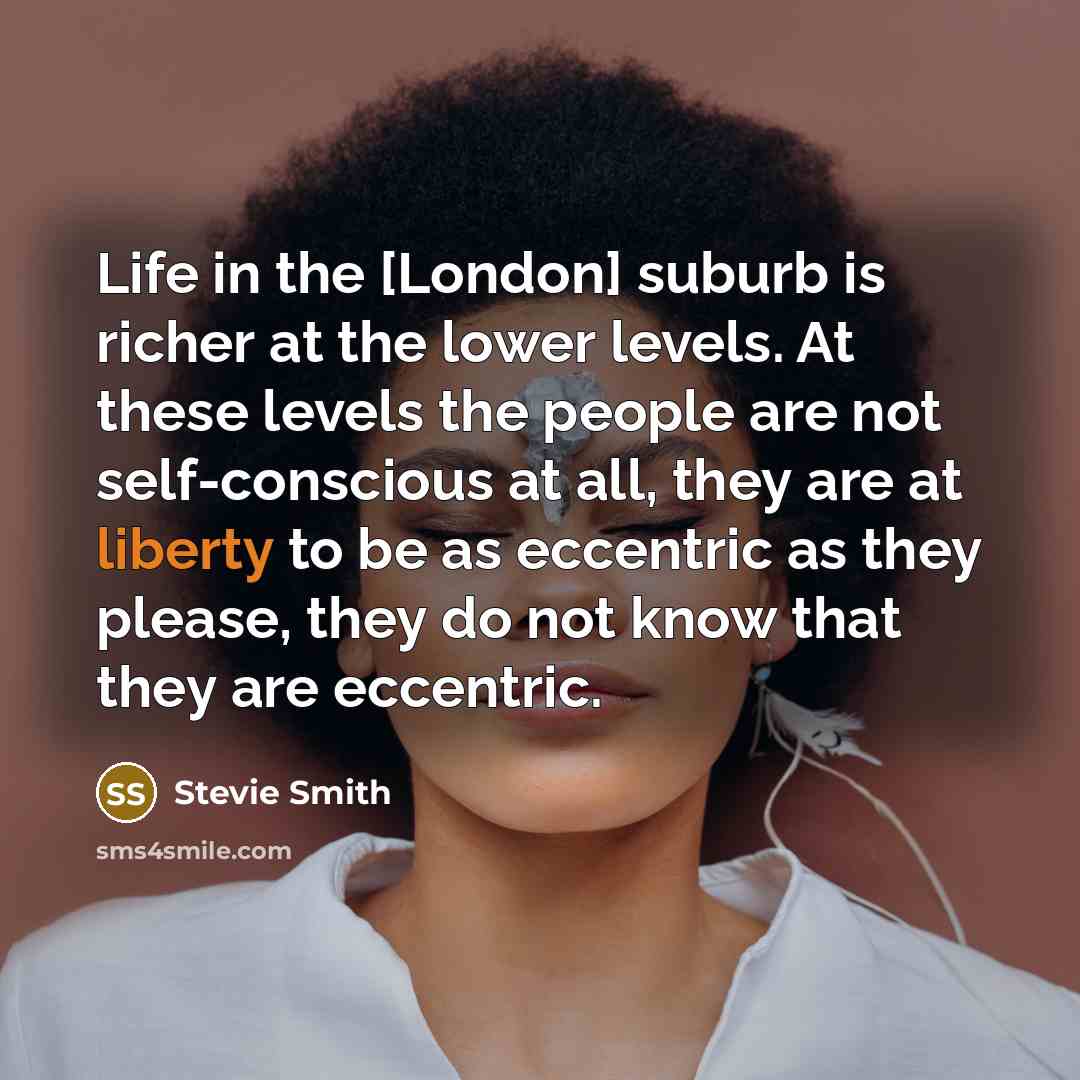 “Life in the [London] suburb is richer at the lower…” quote by Stevie Smith