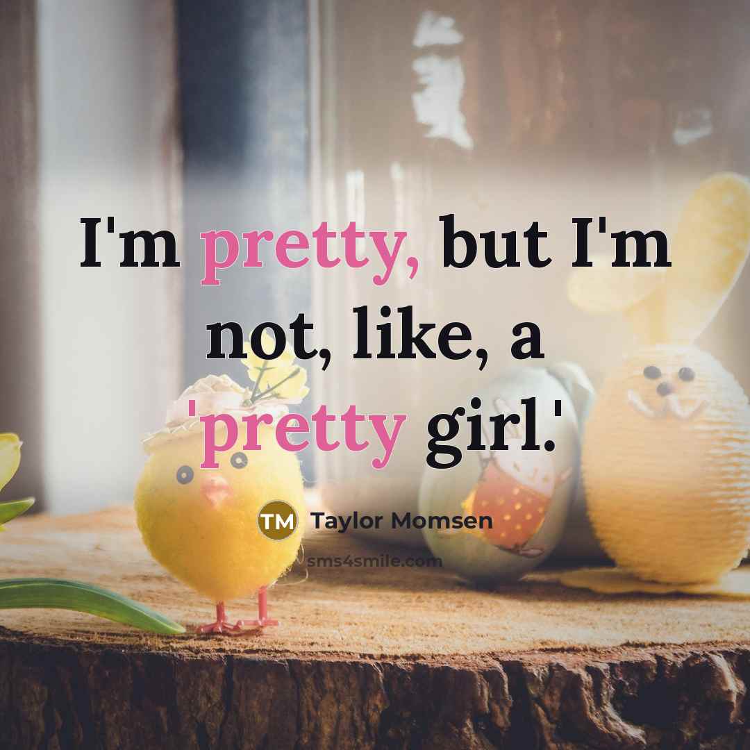 “I'm pretty, but I'm not, like, a 'pretty girl.'…” quote by Taylor Momsen