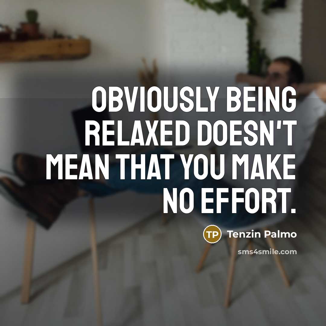 “Obviously being relaxed doesn't mean that you make no effort.…” quote by Tenzin Palmo
