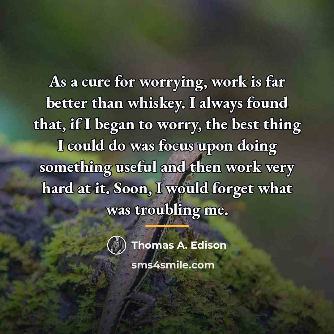 “As a cure for worrying, work is far better than…” quote by Thomas A. Edison