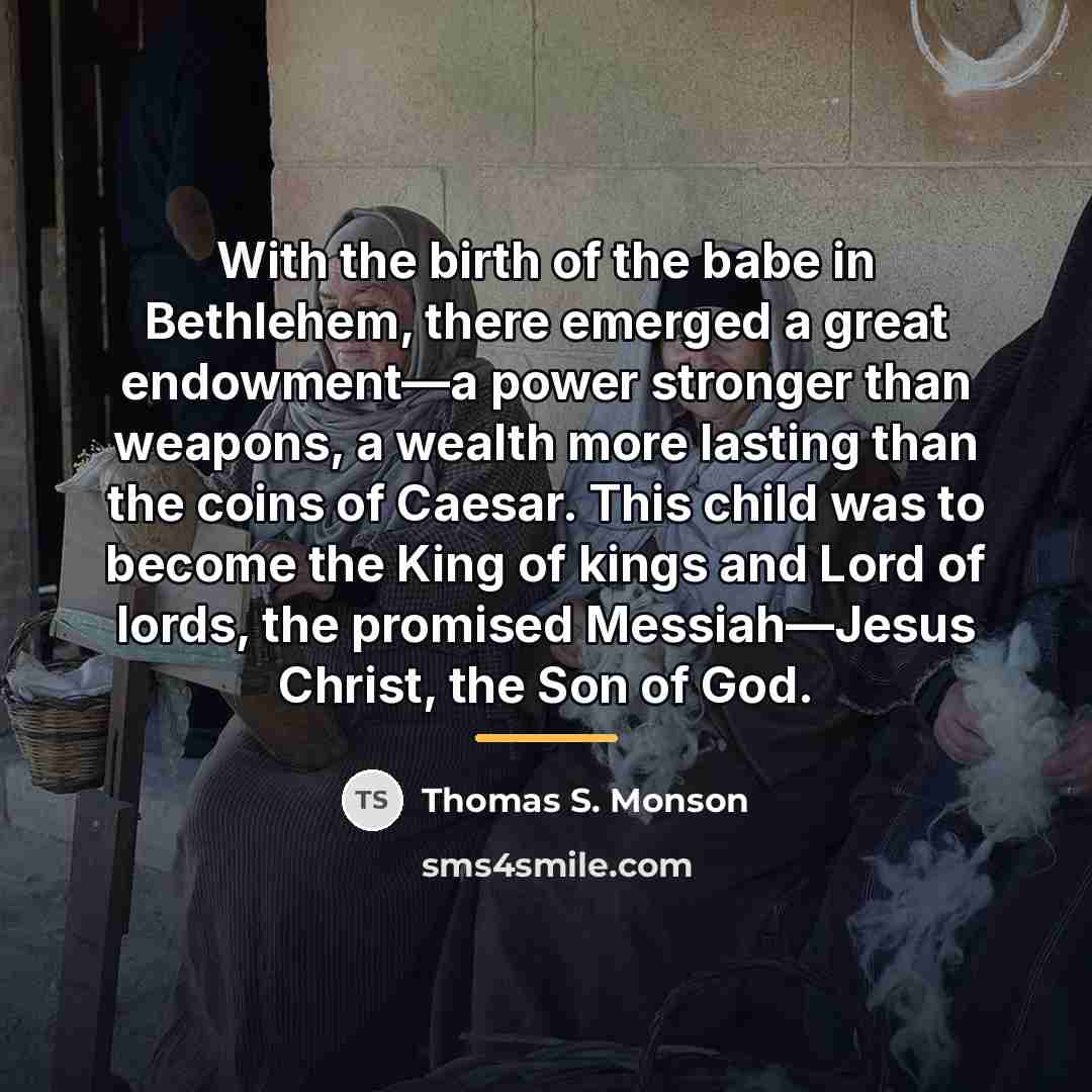 “With the birth of the babe in Bethlehem, there emerged…” quote by Thomas S. Monson