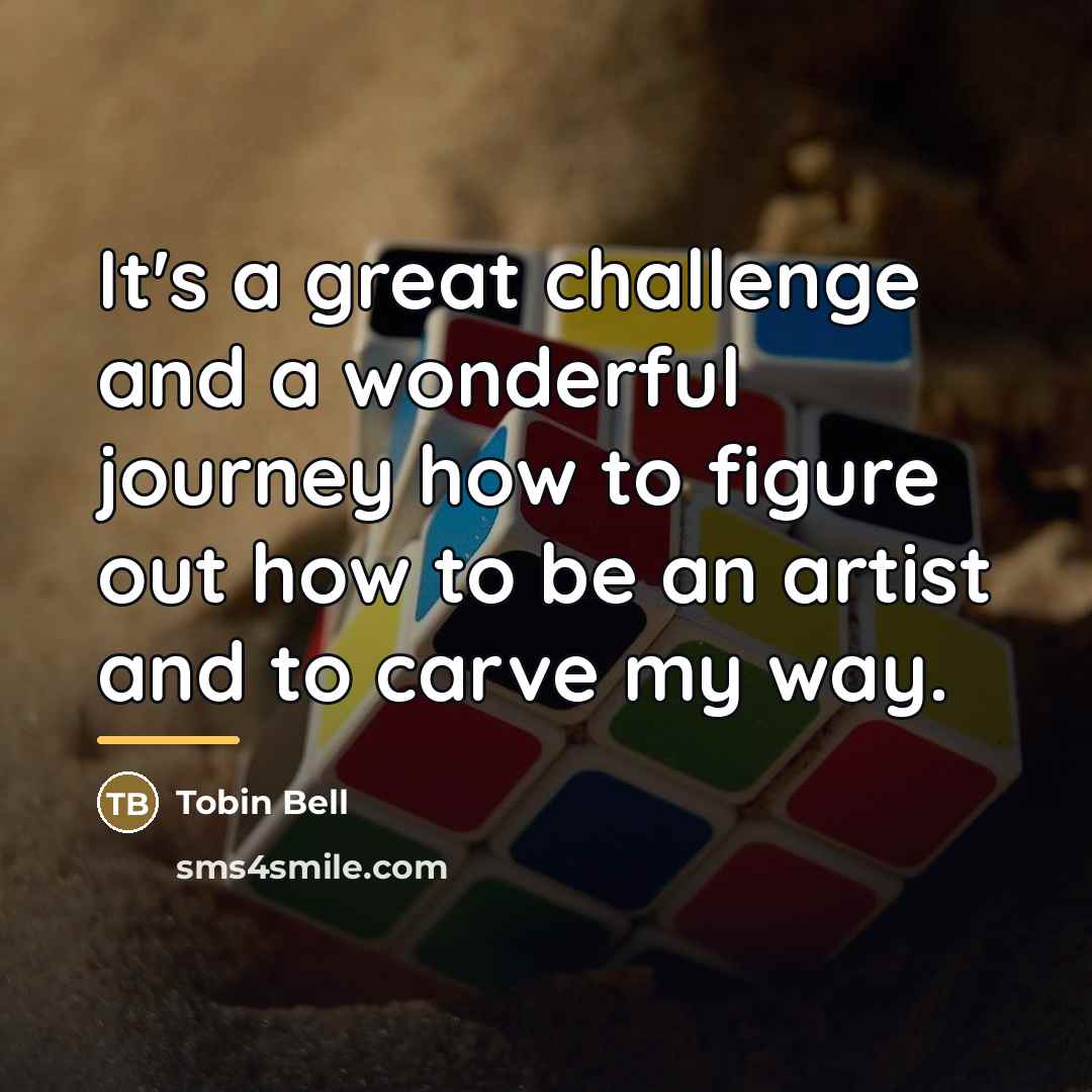 “It's a great challenge and a wonderful journey how to…” quote by Tobin Bell