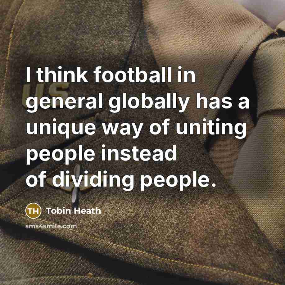 “I think football in general globally has a unique way…” quote by Tobin Heath