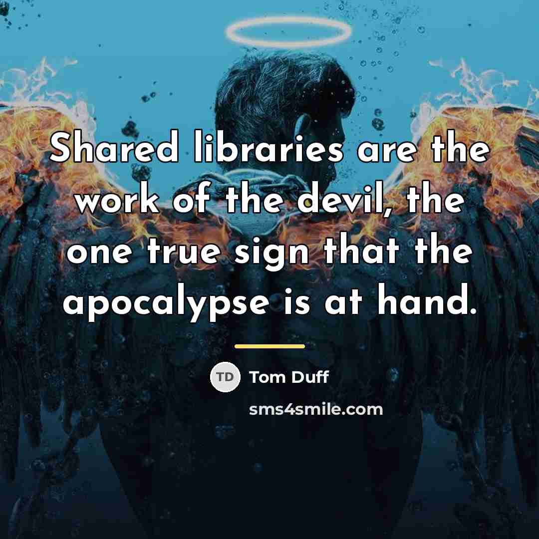 “Shared libraries are the work of the devil, the one…” quote by Tom Duff