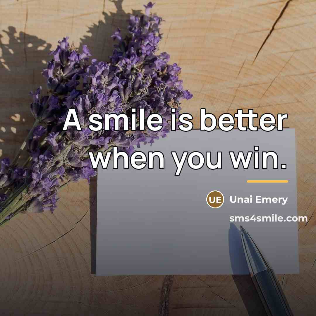 “A smile is better when you win.…” quote by Unai Emery