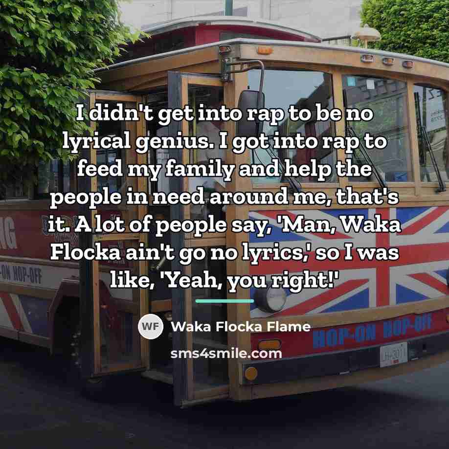 “I didn't get into rap to be no lyrical genius.…” quote by Waka Flocka Flame