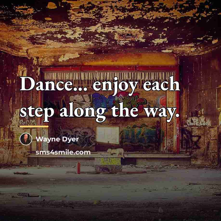 “Dance... enjoy each step along the way.…” quote by Wayne Dyer
