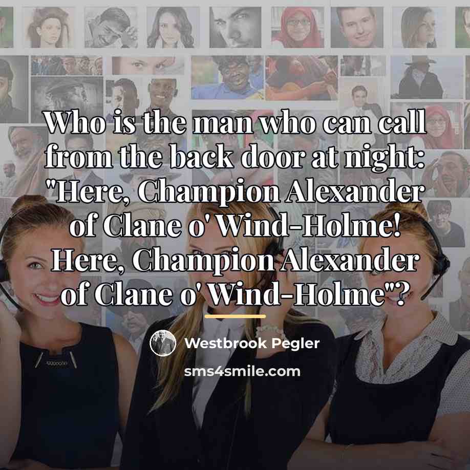 “Who is the man who can call from the back…” quote by Westbrook Pegler