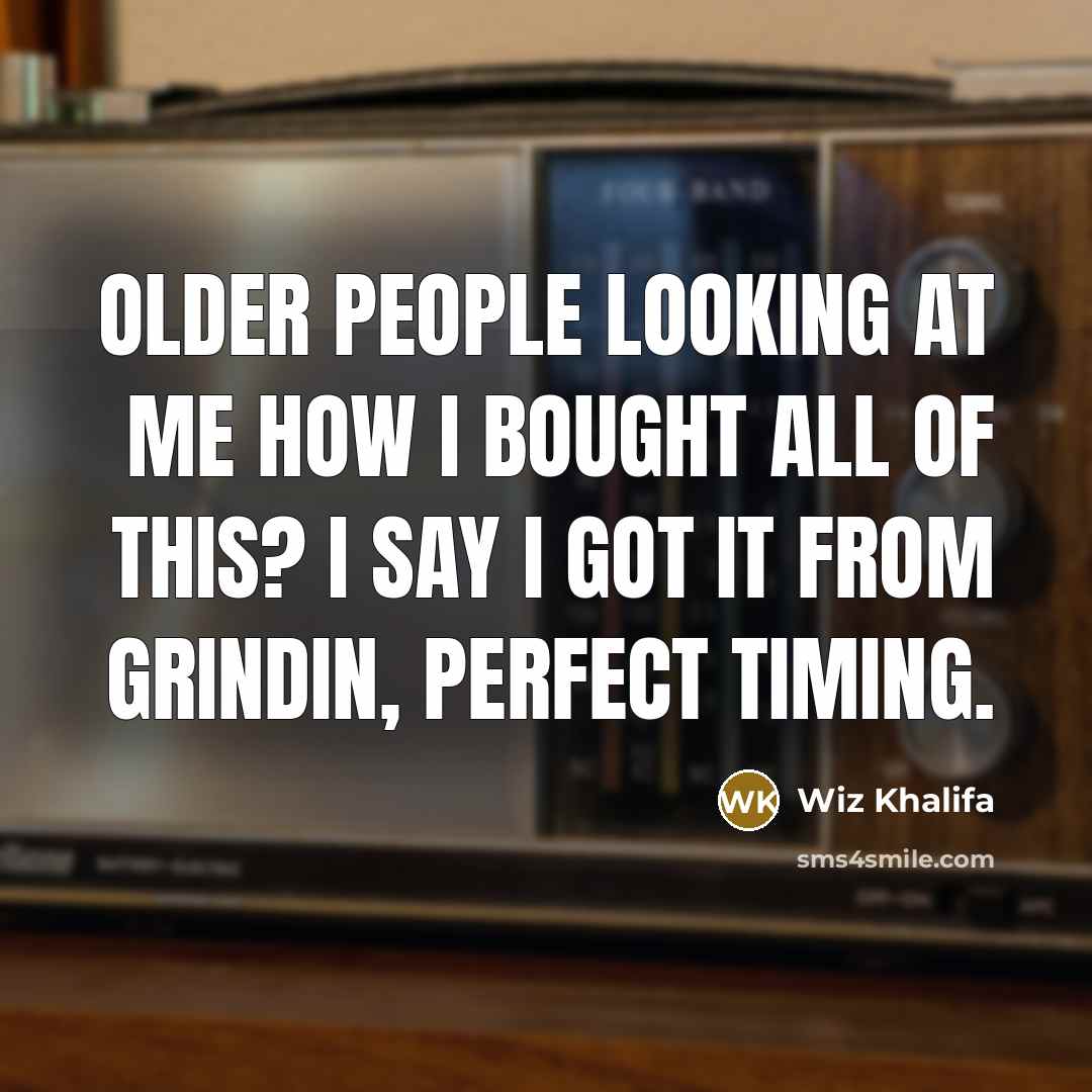 “Older people looking at me how I bought all of…” quote by Wiz Khalifa
