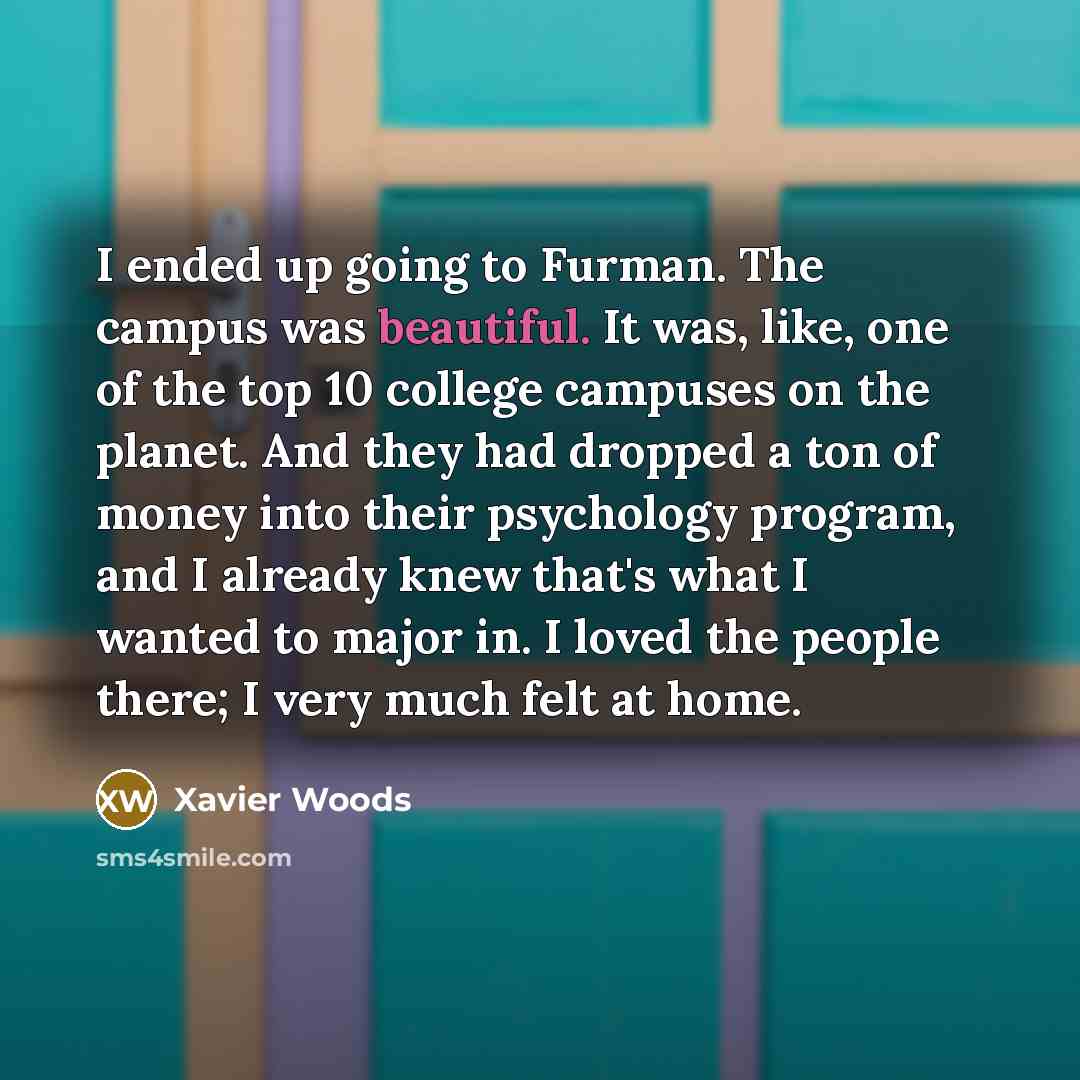 “I ended up going to Furman. The campus was beautiful.…” quote by Xavier Woods