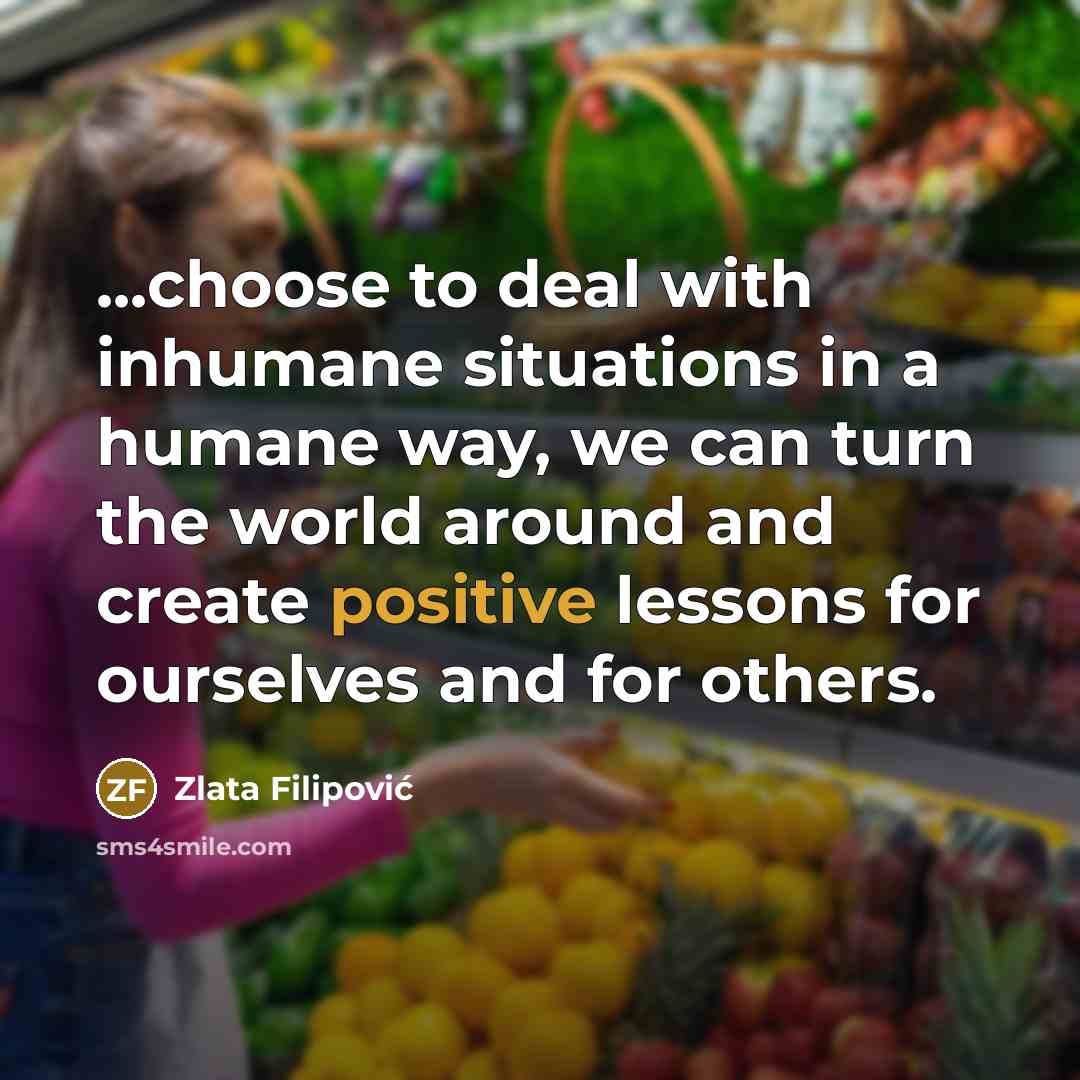 “...choose to deal with inhumane situations in a humane way,…” quote by Zlata Filipović