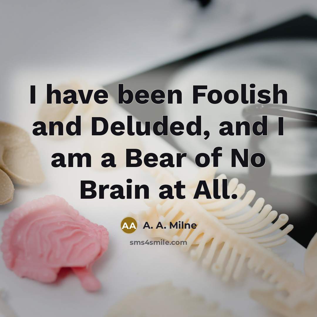 “I have been Foolish and Deluded, and I am a…” quote by A. A. Milne