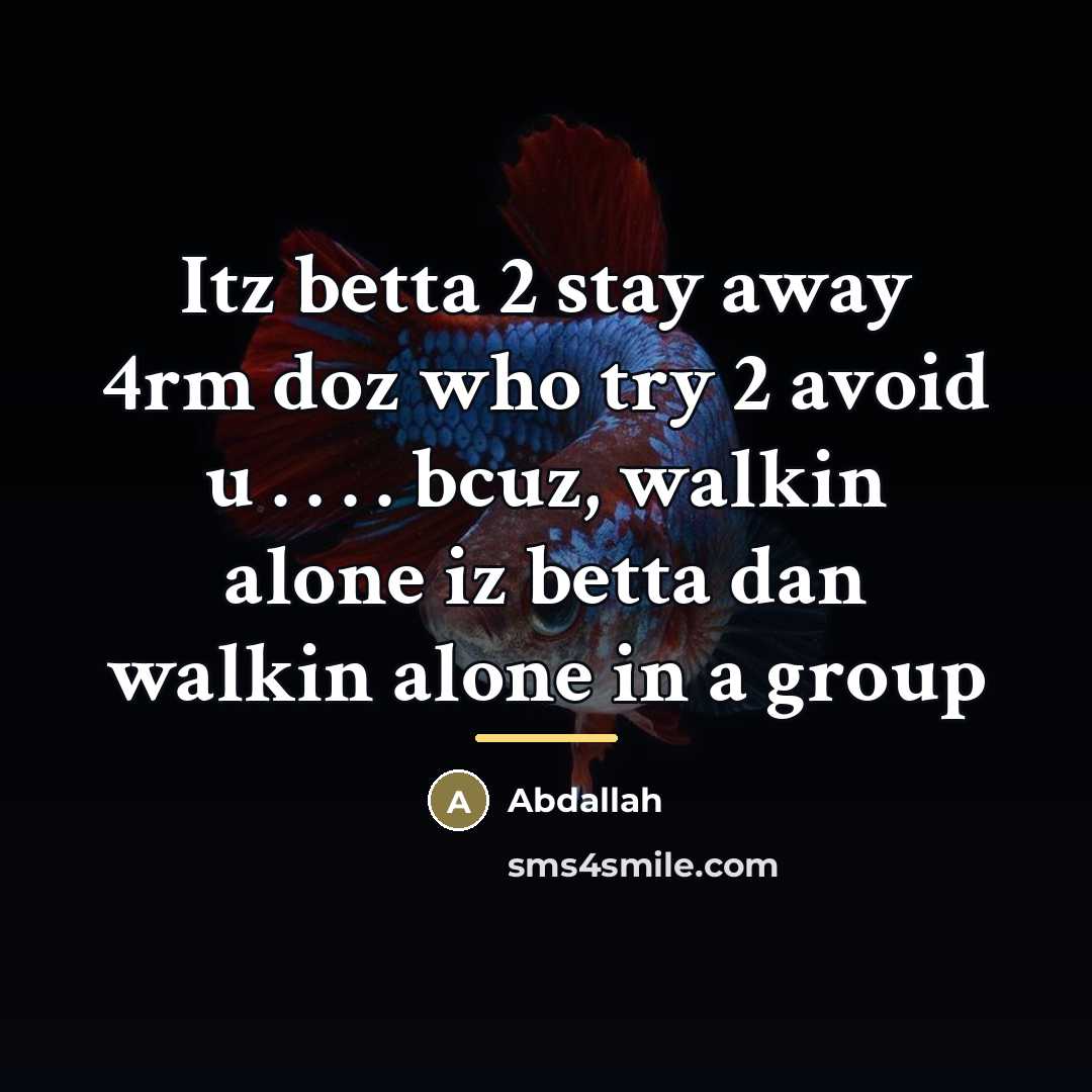 “Itz betta 2 stay away 4rm doz who try 2…” quote by Abdallah