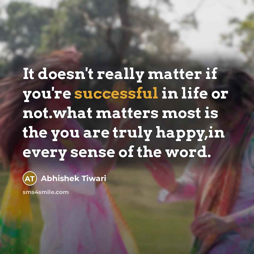 “It doesn't really matter if you're successful in life or…” quote by Abhishek Tiwari
