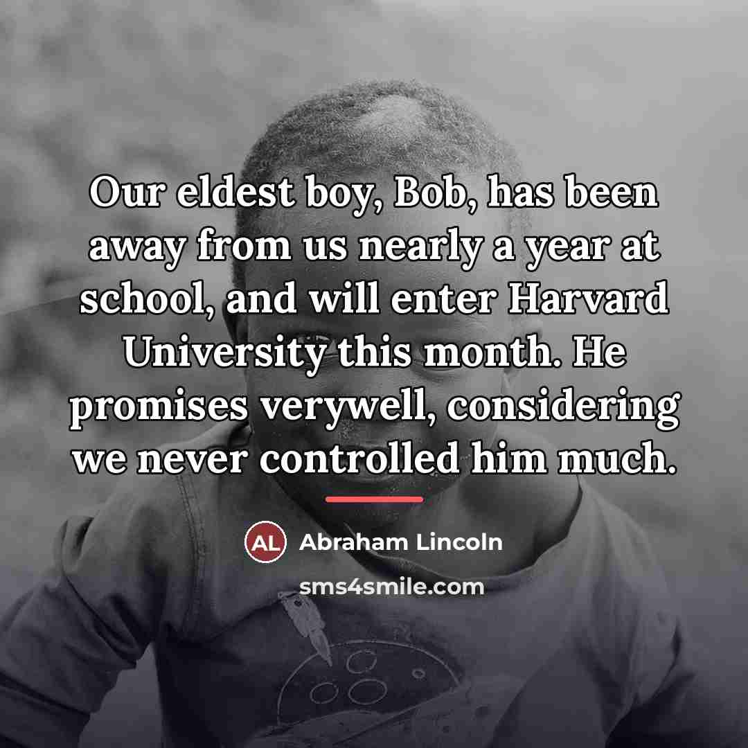 “Our eldest boy, Bob, has been away from us nearly…” quote by Abraham Lincoln