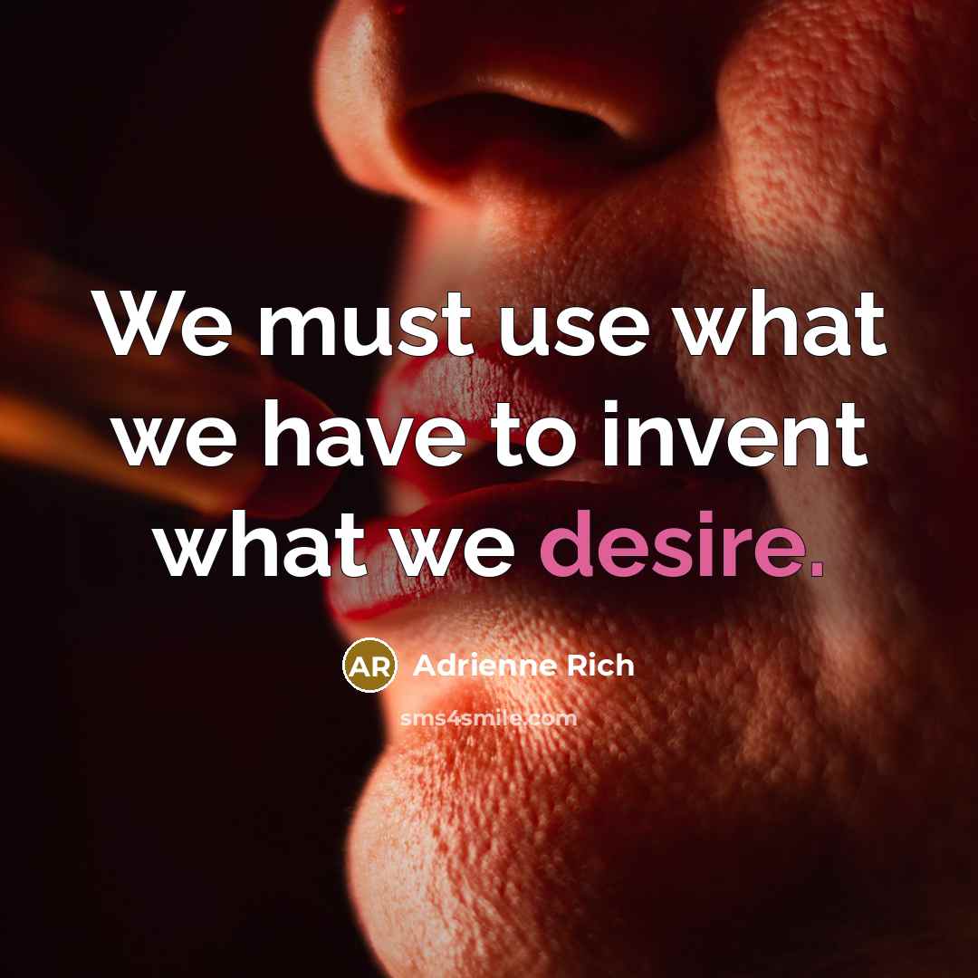 “We must use what we have to invent what we…” quote by Adrienne Rich