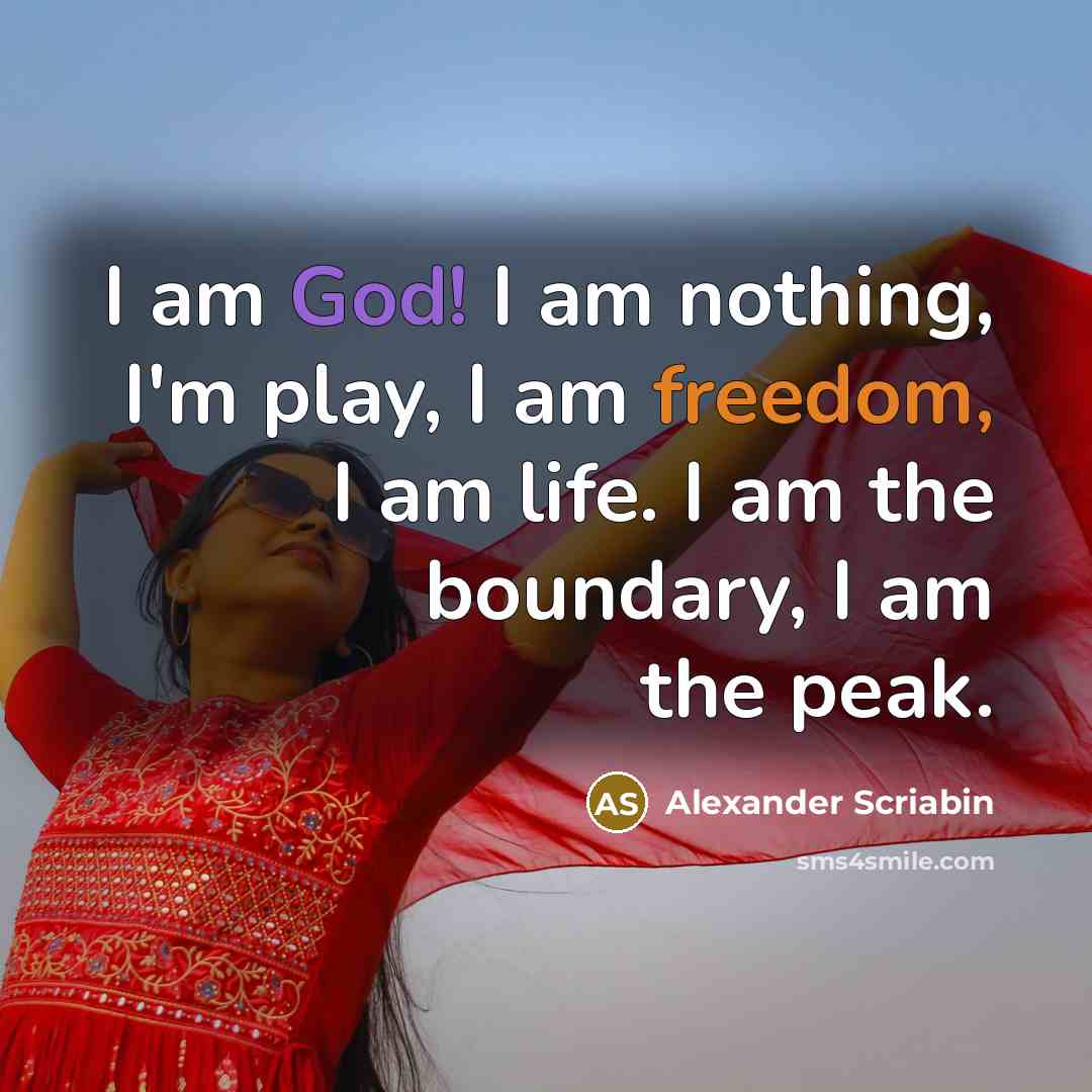 “I am God! I am nothing, I'm play, I am…” quote by Alexander Scriabin