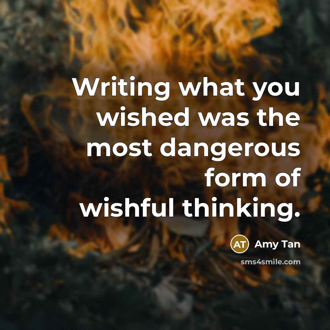 “Writing what you wished was the most dangerous form of…” quote by Amy Tan