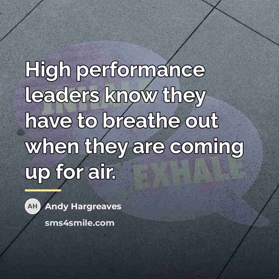 “High performance leaders know they have to breathe out when…” quote by Andy Hargreaves