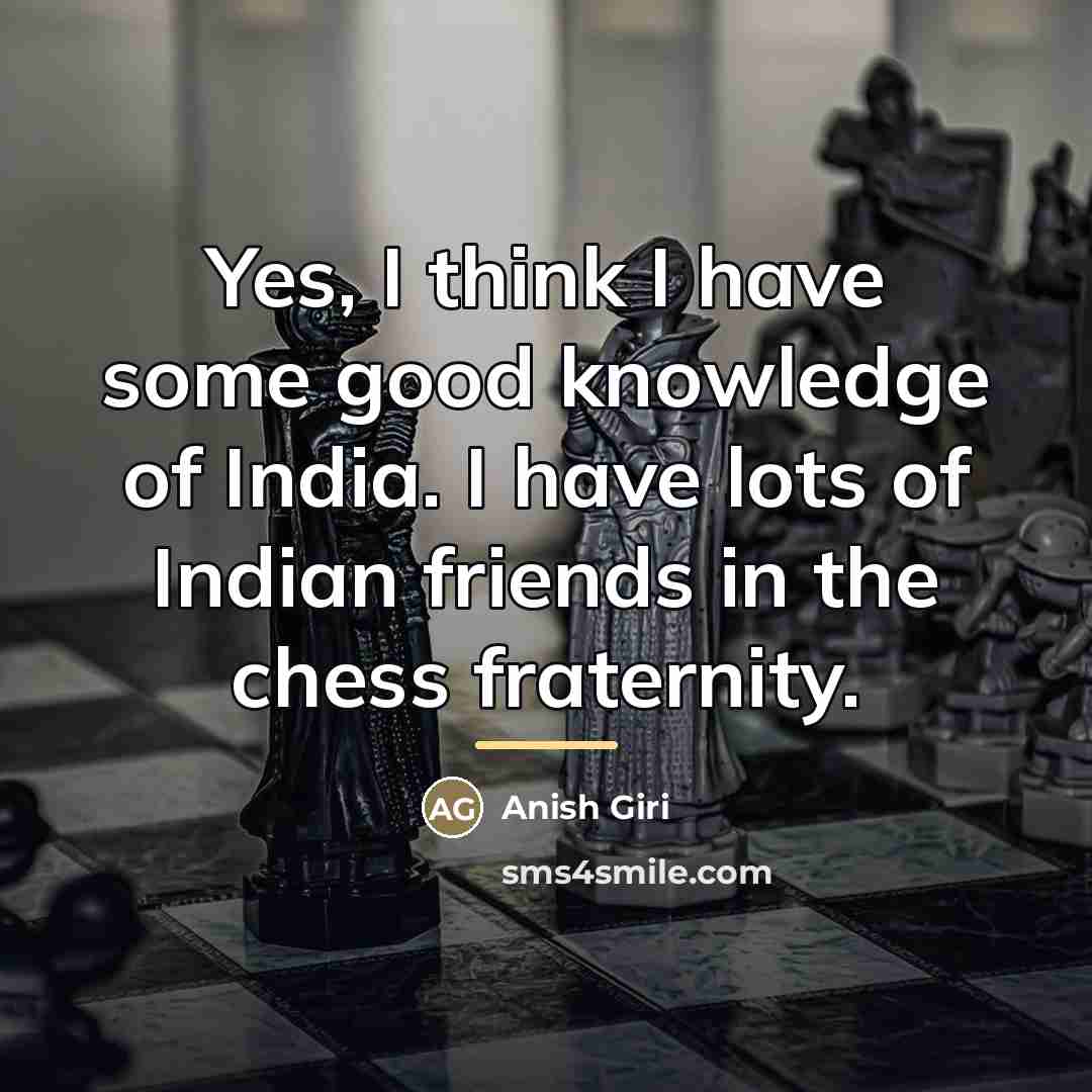 “Yes, I think I have some good knowledge of India.…” quote by Anish Giri